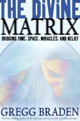 The Divine Matrix: Bridging Time, Space, Miracles, and Belief by Gregg Braden 