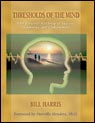 Thresholds of the Mind Your Personal Roadmap to Success, Happiness, and Contentment by Bill Harris