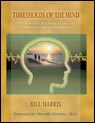  Thresholds of the Mind Your Personal Roadmap to Success, Happiness, and Contentment by Bill Harris