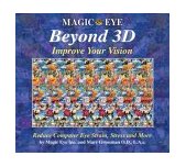 Magic Eye Beyond 3D: Improve Your Vision -- Reduce Computer Eye Strain, Stress, & More by Magic Eye Inc. & Marc Grossman, O.D., L.Ac.
