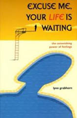 Excuse Me, Your Life is Waiting: The Astonishing Power of Feelings by Lynn Grabhorn