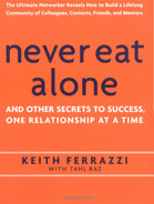 Never Eat Alone: And Other Secrets to Success, One Relationship at a Time by Keith Ferrazzi